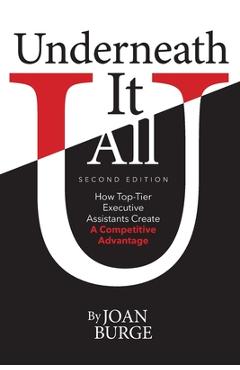 Coperta cărții 'Underneath It All: How Top-Tier Executive Assistants Create a Competitive Advantage - Joan` Burge'