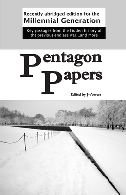Pentagon Papers: Recently Abridged Edition for the Millennial Generation - J. Powers
