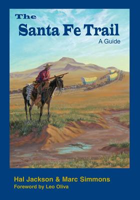The Santa Fe Trail: A Guide - Marc Simmons