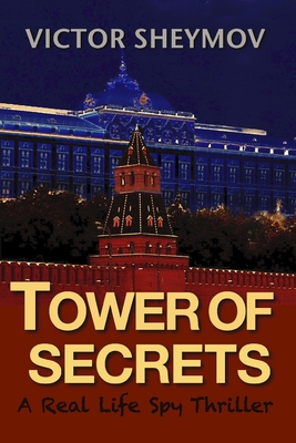 Tower of Secrets: A Real Life Spy Thriller - Victor Sheymov