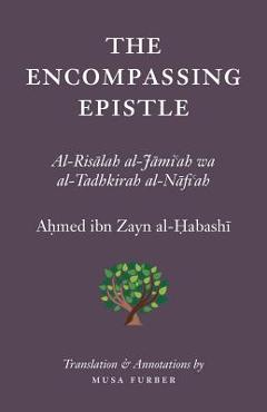 Coperta cărții 'The Encompassing Epistle: Al-Risalah al-Jami'ah wa al-Tadhkirah al-Nafi'ah - Ahmed Bin Zayn Al-habashi'