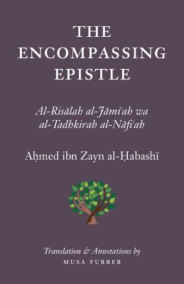 The Encompassing Epistle: Al-Risalah al-Jami'ah wa al-Tadhkirah al-Nafi'ah - Ahmed Bin Zayn Al-habashi