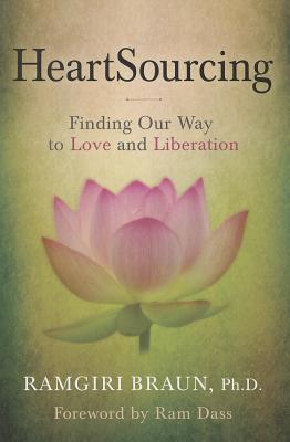 Heartsourcing: Finding Our Way to Love and Liberation - Ramgiri Braun