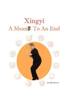 Coperta cărții 'Xingyi - A Means To An End - Mike Patterson'
