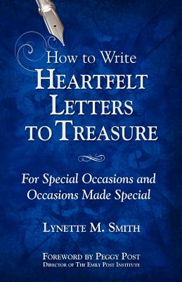 How to Write Heartfelt Letters to Treasure: For Special Occasions and Occasions Made Special - Lynette M. Smith