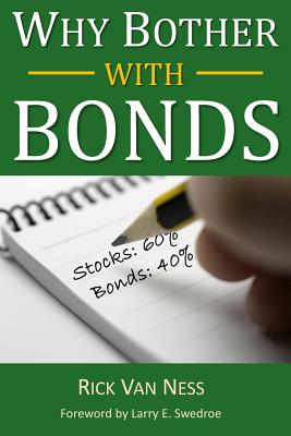 Why Bother With Bonds: A Guide To Build All-Weather Portfolio Including CDs, Bonds, and Bond Funds--Even During Low Interest Rates - Larry E. Swedroe