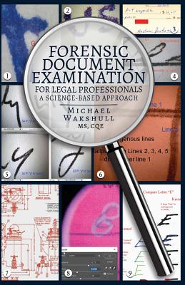 Forensic Document Examination for Legal Professionals: A Science-Based Approach - Michael Wakshull