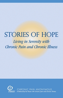 Stories of Hope: Living in Serenity with Chronic Pain and Chronic Illness - Chronic Pain Anonymous