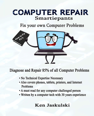 COMPUTER REPAIR Smartiepants: Fix your own Computer Problems - Kenneth M. Jaskulski
