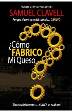 Coperta cărții '¿Cómo fabrico mi queso?: Porque el concepto de cambio... CAMBIÓ - Samuel Clavell'
