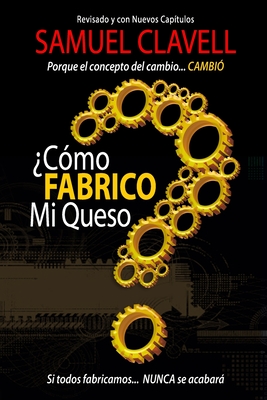 Cmo fabrico mi queso?: Porque el concepto de cambio... CAMBI - Samuel Clavell