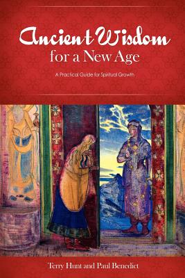 Ancient Wisdom for a New Age: A Practical Guide for Spiritual Growth - Terry Hunt
