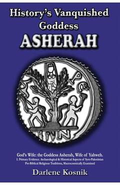 Coperta cărții 'Asherah: History's Vanquished Goddess - Darlene Kosnik'