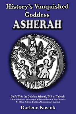 Coperta cărții 'Asherah: History's Vanquished Goddess - Darlene Kosnik'