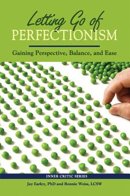 Letting Go of Perfectionism: Gaining Perspective, Balance, and Ease - Jay Earley