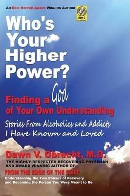 Who's Your Higher Power? Finding a God of Your Own Understanding - Dawn V. Obrecht