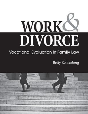 Work & Divorce: Vocational Evaluation in Family Law - Betty Kohlenberg