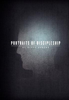 Portraits of Discipleship - Heath Rogers