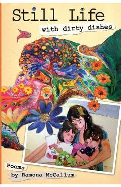 Coperta cărții 'Still Life with Dirty Dishes: Poems - Ramona Mccallum'