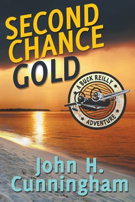 Second Chance Gold (Buck Reilly Adventure Series Book 4) - John H. Cunningham