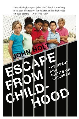 Escape From Childhood: The Needs and Rights of Children - John Caldwell Holt