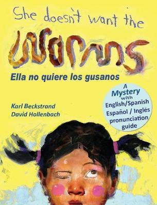 She Doesn't Want the Worms - Ella no quiere los gusanos: A Mystery in English & Spanish - David Hollenbach