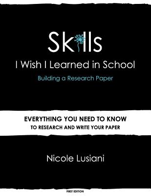 Skills I Wish I Learned in School: Building a Research Paper - Nicole Lusiani