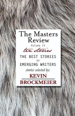 Coperta cărții 'The Masters Review Volume IV with Stories Selected by Kevin Brockmeier - Kevin Brockmeier'