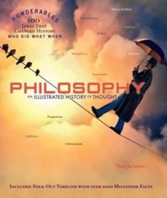 Philosophy: An Illustrated History of Thought (100 Ponderables) - Tom Jackson