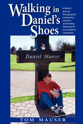 Walking in Daniel's Shoes - Tom Mauser