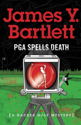 P.G.A. Spells Death: A Hacker Golf Mystery - James Y. Bartlett