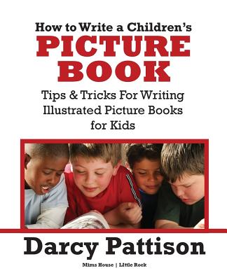 How to Write a Children's Picture Book - Darcy Pattison