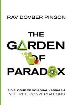 The Garden of Paradox: The Essence of Non Dual Kabbalah in Three Conversations - Dovber Pinson