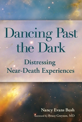 Dancing Past the Dark: Distressing Near-Death Experiences - Ma Nancy Evans Bush