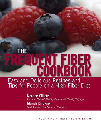 The Frequent Fiber Cookbook: Easy and Delicious Recipes and Tips for People on a High Fiber Diet - Mandy Erickson