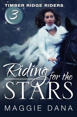 Riding for the Stars: Timber Ridge Riders - Maggie Dana