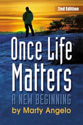 Once Life Matters: A New Beginning - 2nd. Edition - Marty Angelo