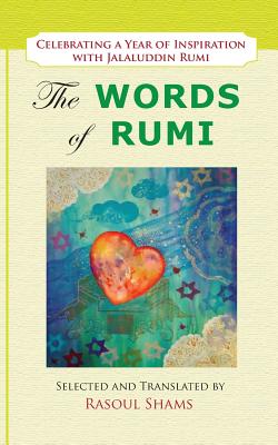 The Words of Rumi: Celebrating a Year of Inspiration - Rasoul Shams