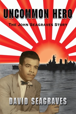 Uncommon Hero: The John Seagraves Story - David Seagraves
