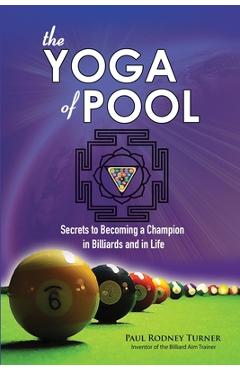 Coperta cărții 'The YOGA of POOL: Secrets to becoming a Champion in Billiards and in Life - Paul Rodney Turner'