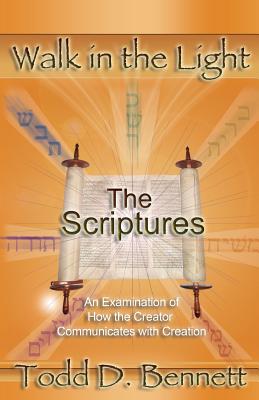 The Scriptures: An Examination of How the Creator Communicates with Creation - Todd D. Bennett