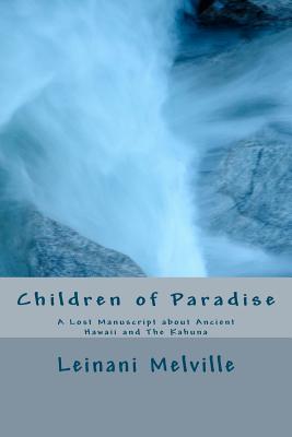Children of Paradise: A Lost Manuscript about Ancient Hawaii and The Kahuna - Yates Julio Canipe