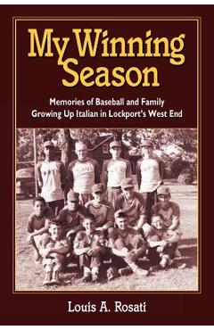 Poza produsului My Winning Season.Memories of Baseball and Family Growing Up Italian in Lockport's West End - Louis Anthony Rosati