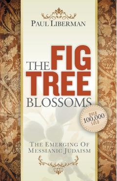 The Fig Tree Blossoms: The Emerging of Messianic Judaism - Paul Liberman