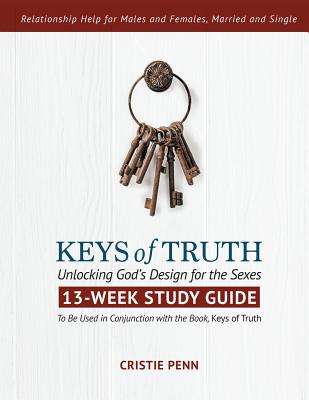 Keys of Truth - 13 Week Study Guide: Unlocking God's Design for the Sexes - Cristie Penn