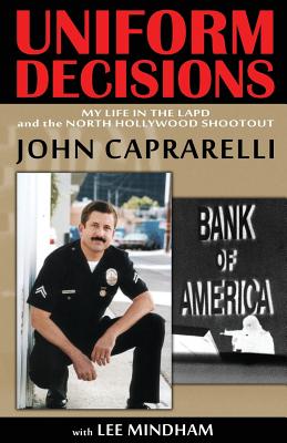 Uniform Decisions: My Life in the LAPD and the North Hollywood Shootout - Lee Mindham