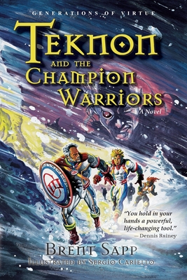 Teknon and the CHAMPION Warriors: A Son's Quest for Courageous Manhood - Brent Sapp