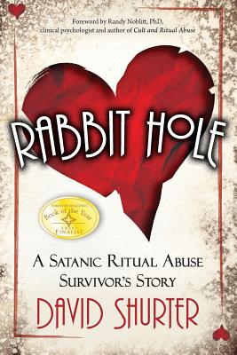 Rabbit Hole: A Satanic Ritual Abuse Survivor's Story - David Shurter