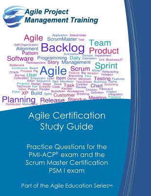 Agile Certification Study Guide: Practice Questions for the PMI-ACP exam and the Scrum Master Certification PSM I exam - Dan Tousignant