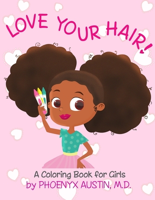 Love Your Hair: Coloring Book for Girls with Natural Hair - Self Esteem Book for Black Girls and Brown Girls - African American Childr - Phoenyx Austin